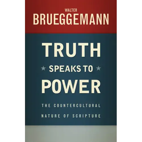 Truth Speaks to Power: The Countercultural Nature of Scripture - Paperback