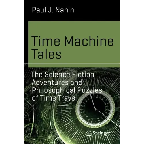 Time Machine Tales: The Science Fiction Adventures and Philosophical Puzzles of Time Travel - Paperback