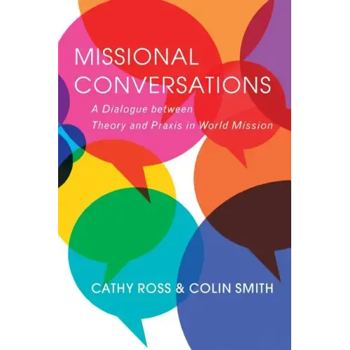 Missional Conversations: A Dialogue Between Theory and Praxis in World Mission - Paperback