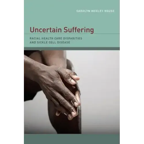 Uncertain Suffering: Racial Health Care Disparities and Sickle Cell Disease - Paperback