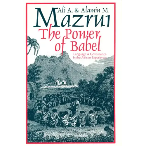 The Power of Babel: Language and Governance in the African Experience - Paperback