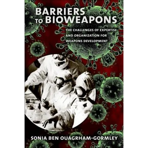 Barriers to Bioweapons: The Challenges of Expertise and Organization for Weapons Development - Hardcover