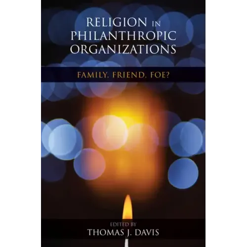 Religion in Philanthropic Organizations: Family, Friend, Foe? - Paperback