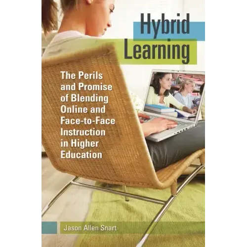 Hybrid Learning: The Perils and Promise of Blending Online and Face-to-Face Instruction in Higher Education - Hardcover
