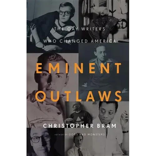 Eminent Outlaws: The Gay Writers Who Changed America - Hardcover