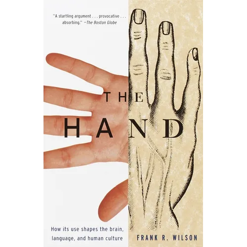 The Hand: How Its Use Shapes the Brain, Language, and Human Culture - Paperback