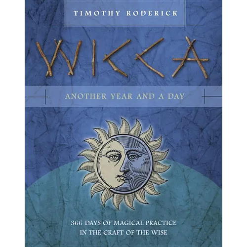 Wicca: Another Year and a Day: 366 Days of Magical Practice in the Craft of the Wise - Paperback