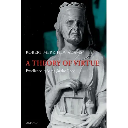A Theory of Virtue: Excellence in Being for the Good - Paperback