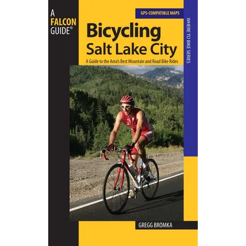Bicycling Salt Lake City: A Guide To The Area's Best Mountain And Road Bike Rides - Paperback