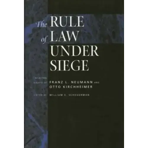The Rule of Law Under Siege: Selected Essays of Franz L. Neumann and Otto Kirchheimer Volume 9 - Hardcover