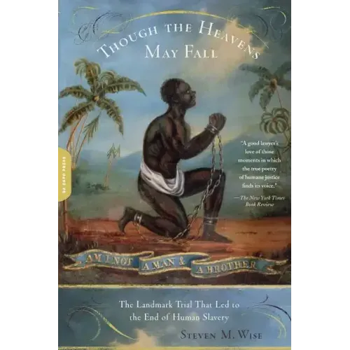 Though the Heavens May Fall: The Landmark Trial That Led to the End of Human Slavery - Paperback
