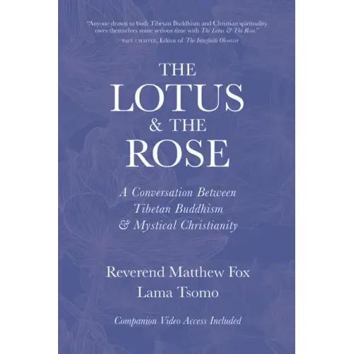 The Lotus & the Rose: A Conversation Between Tibetan Buddhism & Mystical Christianity - Paperback