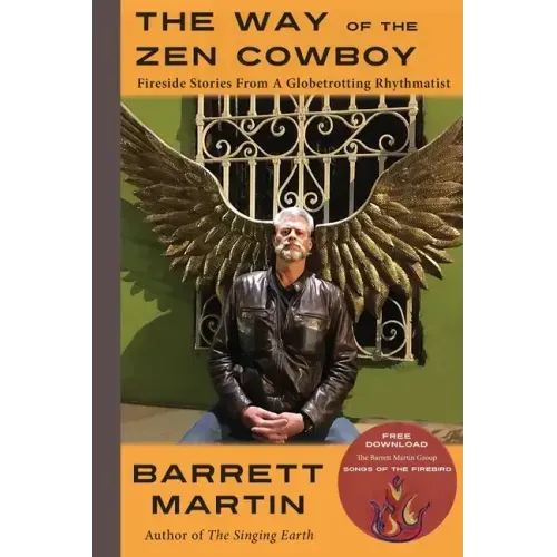 The Way Of The Zen Cowboy: Fireside Stories From A Globetrotting Rhythmatist - Paperback