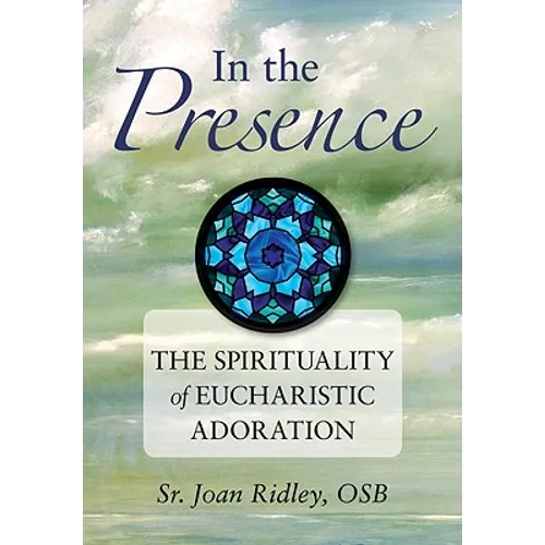In the Presence: The Spirituality of Eucharistic Adoration - Paperback