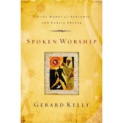 Spoken Worship: Living Words for Personal and Public Prayer - Paperback