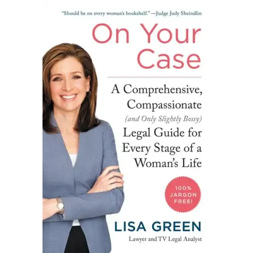On Your Case: A Comprehensive, Compassionate (and Only Slightly Bossy) Legal Guide for Every Stage of a Woman's Life - Paperback