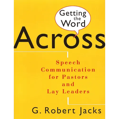 Getting the Word Across: Speech Communication for Pastors and Lay Leaders - Paperback