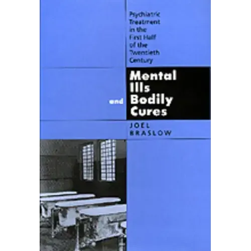 Mental Ills and Bodily Cures: Psychiatric Treatment in the First Half of the Twentieth Century Volume 8 - Hardcover