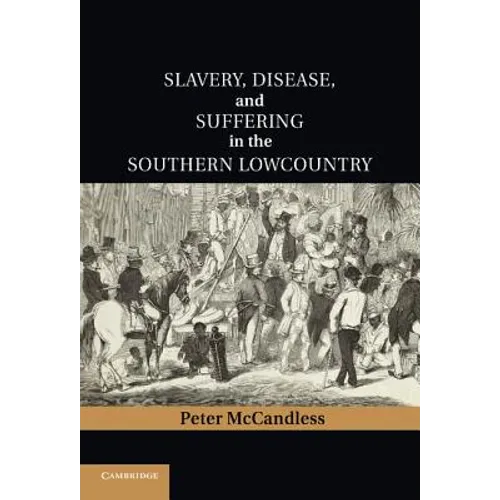 Slavery, Disease, and Suffering in the Southern Lowcountry - Hardcover