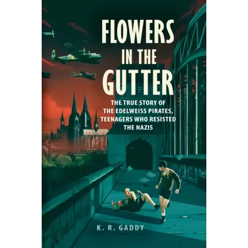 Flowers in the Gutter: The True Story of the Edelweiss Pirates, Teenagers Who Resisted the Nazis - Hardcover