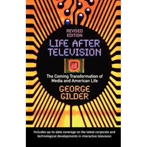 Life After Television: The Coming Transformation of Media and American Life - Paperback