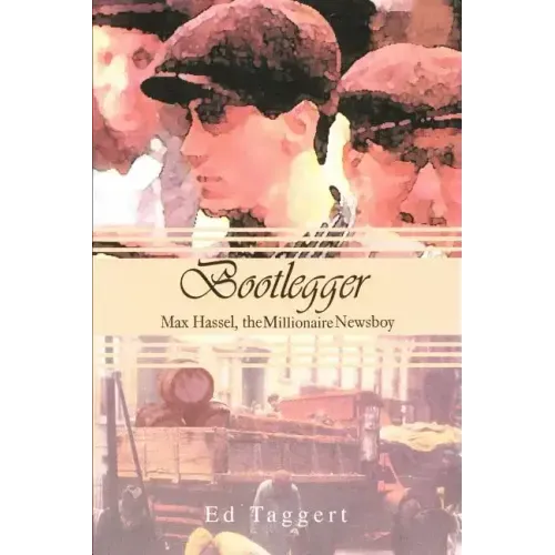 Bootlegger: Max Hassel, The Millionaire Newsboy - Paperback