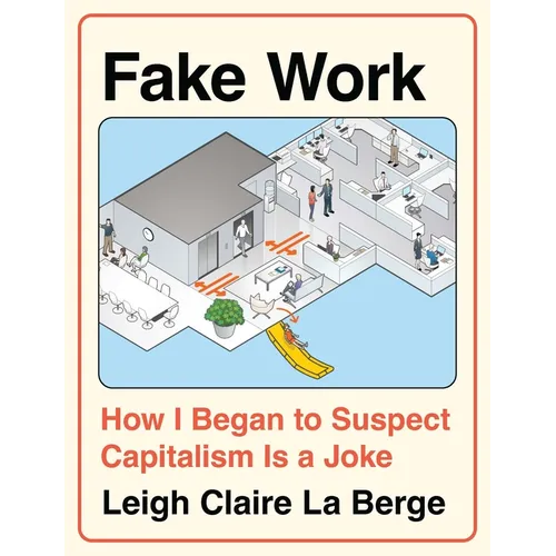 Fake Work: How I Began to Suspect Capitalism Is a Joke - Hardcover
