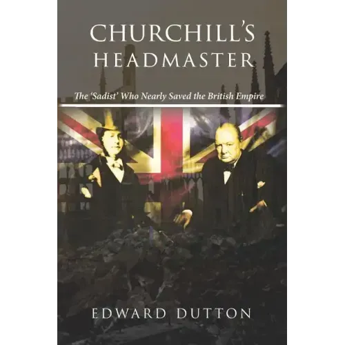 Churchill's Headmaster: The 'Sadist' Who Nearly Saved the British Empire - Paperback
