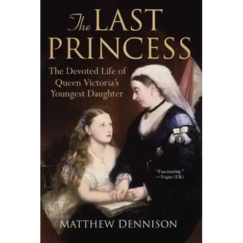The Last Princess: The Devoted Life of Queen Victoria's Youngest Daughter - Paperback