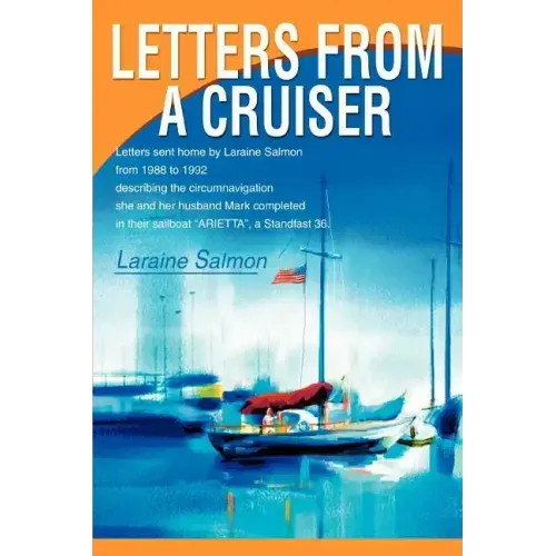 Letters From A Cruiser: Letters sent home by Laraine Salmon from 1988 to 1992 describing the circumnavigation she and her husband Mark complet - Paperback