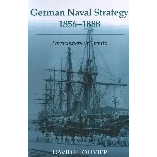 German Naval Strategy, 1856-1888: Forerunners to Tirpitz - Paperback