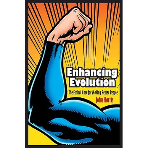 Enhancing Evolution: The Ethical Case for Making Better People
