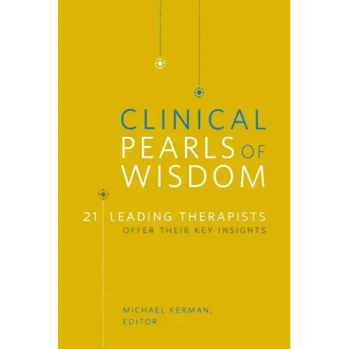 Clinical Pearls of Wisdom: 21 Leading Therapists Offer Their Key Insights - Paperback