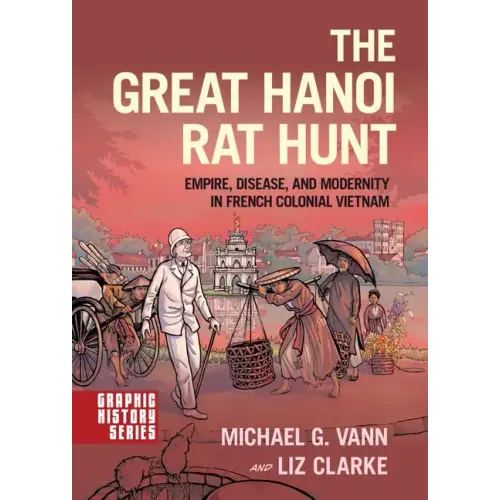 The Great Hanoi Rat Hunt: Empire, Disease, and Modernity in French Colonial Vietnam - Paperback
