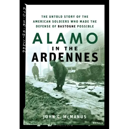 Alamo in the Ardennes: The Untold Story of the American Soldiers Who Made the Defense of Bastogne Possible - Hardcover