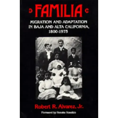 Familia: Migration and Adaptation in Baja and Alta California, 1800-1975 - Paperback
