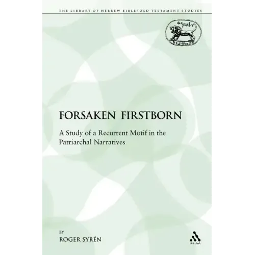 The Forsaken Firstborn: A Study of a Recurrent Motif in the Patriarchal Narratives - Paperback