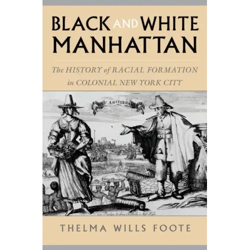 Black and White Manhattan: The History of Racial Formation in Colonial New York City - Paperback