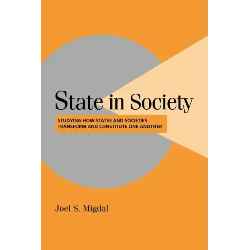 State in Society: Studying How States and Societies Transform and Constitute One Another - Paperback