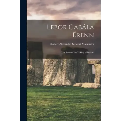 Lebor Gabála Érenn: The Book of the Taking of Ireland - Paperback