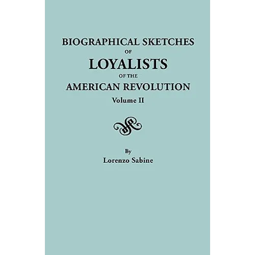 Biographical Sketches of Loyalists of the American Revolution. in Two Volumes. Volume II - Paperback