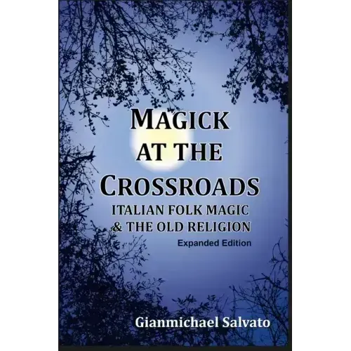 Magick at the Crossroads: Italian Folk Magic & the Old Religion - Paperback
