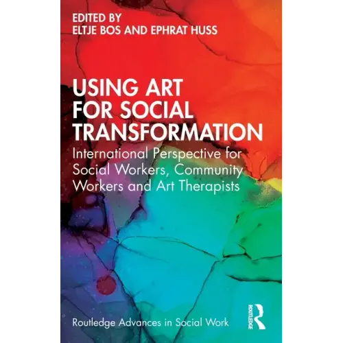 Using Art for Social Transformation: International Perspective for Social Workers, Community Workers and Art Therapists - Paperback