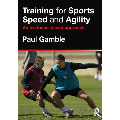 Training for Sports Speed and Agility: An Evidence-Based Approach - Paperback