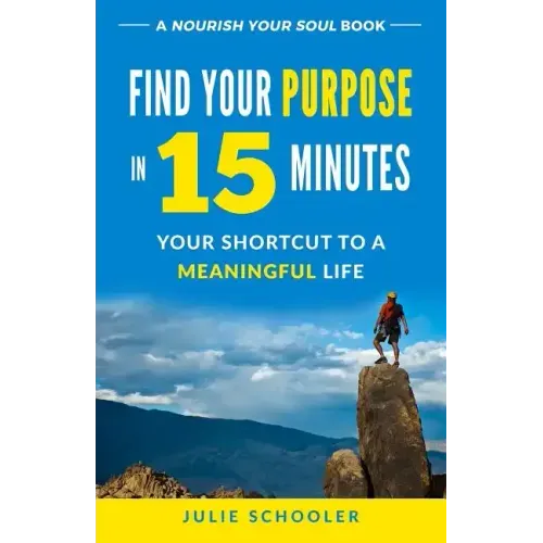 Find Your Purpose in 15 Minutes: Your Shortcut to a Meaningful Life - Paperback