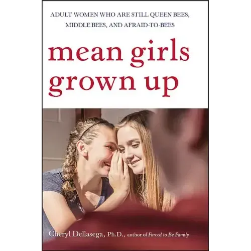 Mean Girls Grown Up: Adult Women Who Are Still Queen Bees, Middle Bees, and Afraid-To-Bees - Paperback