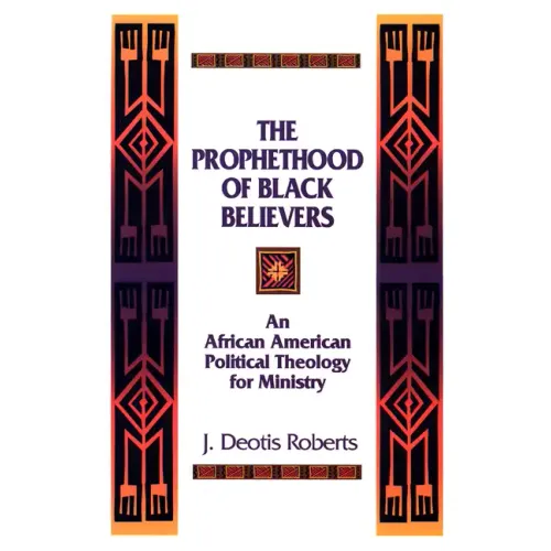 The Prophethood of Black Believers: An African American Political Theology for Ministry - Paperback