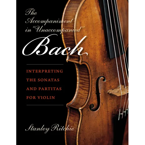 The Accompaniment in Unaccompanied Bach: Interpreting the Sonatas and Partitas for Violin - Paperback