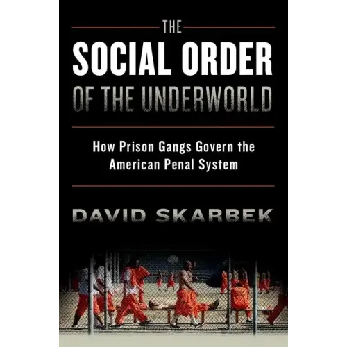 The Social Order of the Underworld: How Prison Gangs Govern the American Penal System - Paperback