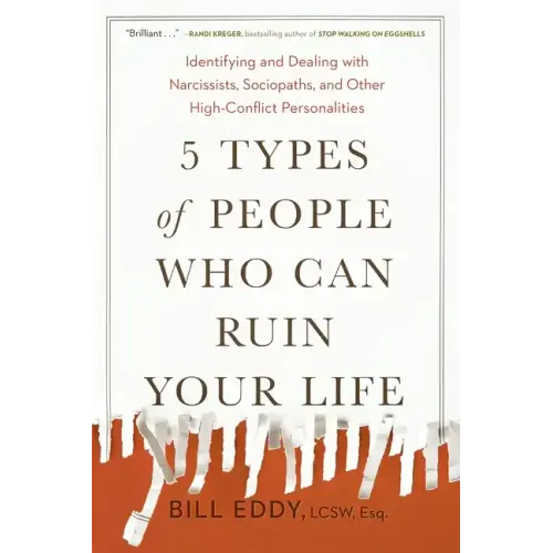 5 Types of People Who Can Ruin Your Life: Identifying and Dealing with Narcissists, Sociopaths, and Other High-Conflict Personalities - Paperback